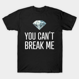 You Can't Break Me T-Shirt